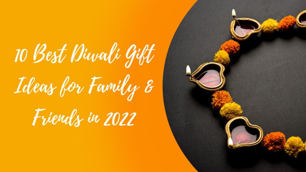 10 Best Diwali Gift Ideas for Family & Friends in 2022